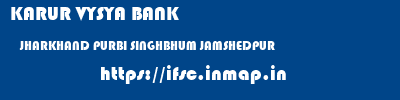KARUR VYSYA BANK  JHARKHAND PURBI SINGHBHUM JAMSHEDPUR   ifsc code